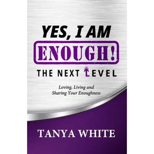 Yes, I Am Enough The Next Level: Loving, Living & Sharing Your Enoughness