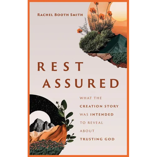 Rest Assured: What the Creation Story Was Intended to Reveal about Trusting God