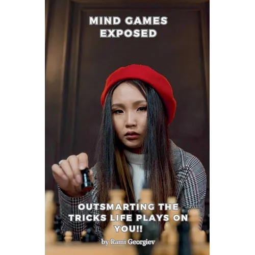Mind Games Exposed: Outsmarting the Tricks Life Plays on You!
