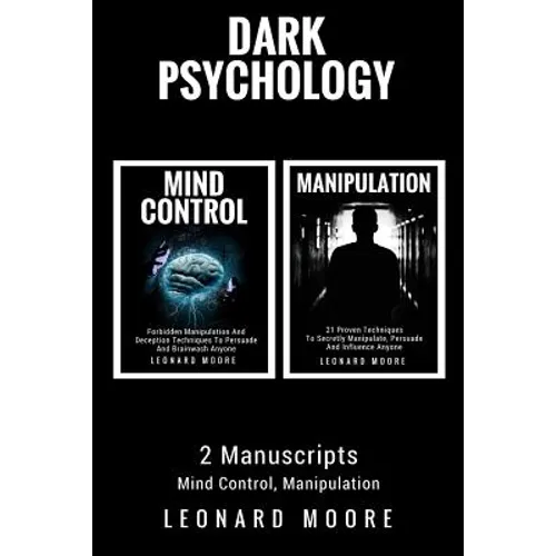 Dark Psychology: 2 Manuscripts - Mind Control, Manipulation