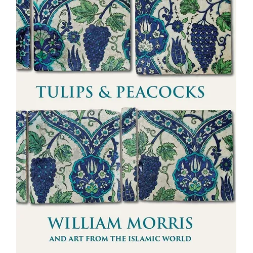 Tulips and Peacocks: William Morris and Art from the Islamic World