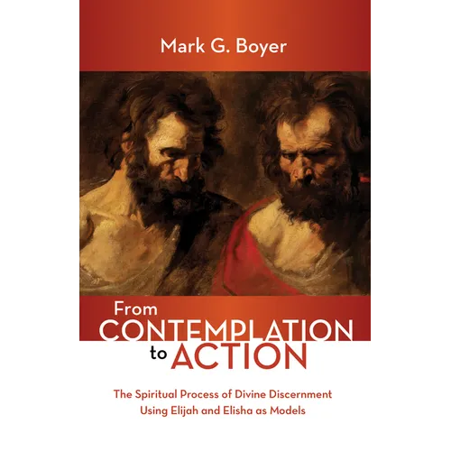 From Contemplation to Action: The Spiritual Process of Divine Discernment Using Elijah and Elisha as Models