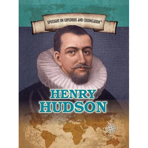 Henry Hudson: Explorer of the Hudson River and Bay