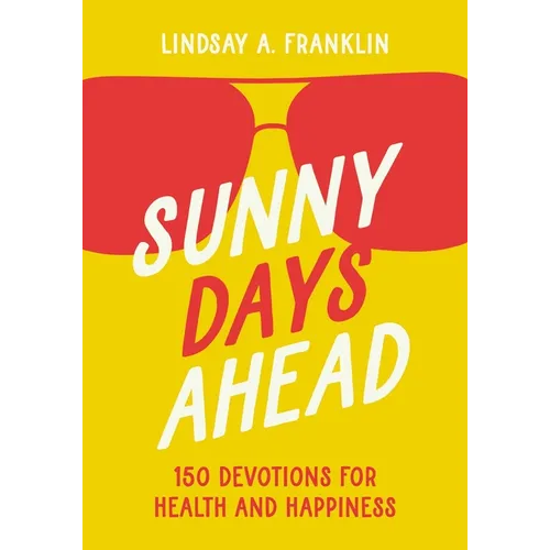 Sunny Days Ahead: 150 Devotions for Health and Happiness