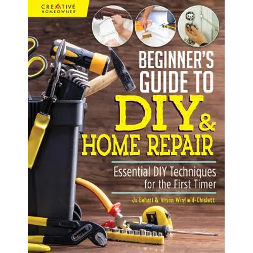 Beginner's Guide to DIY & Home Repair: Essential DIY Techniques for the First Timer