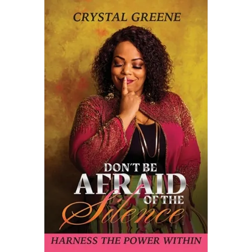 Don't Be Afraid of the Silence: Harness the Power Within