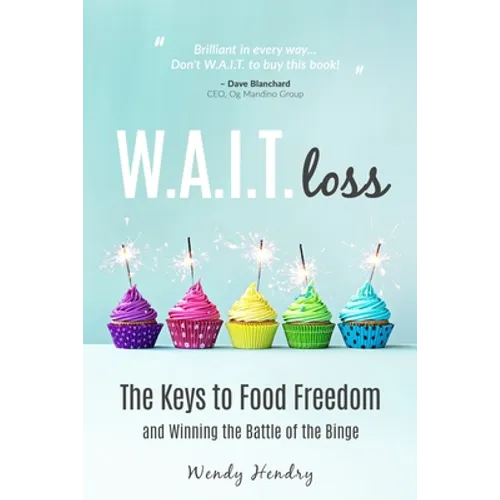 W.A.I.T.loss: The Keys to Food Freedom and Winning the Battle of the Binge