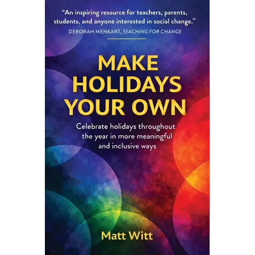 Make Holidays Your Own: Celebrate holidays throughout the year in more meaningful and inclusive ways
