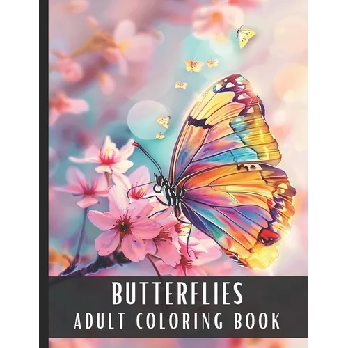 Adult Coloring Book Butterflies: Large Print Coloring Book for Adults & Butterfly Lovers, Various Scenes, On Geometric Patterns, Mandalas, Flowers, Pe