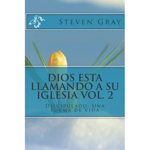 Dios Esta Llamando a Su Iglesia Vol. 2: Discipulado: Una forma de Vida
