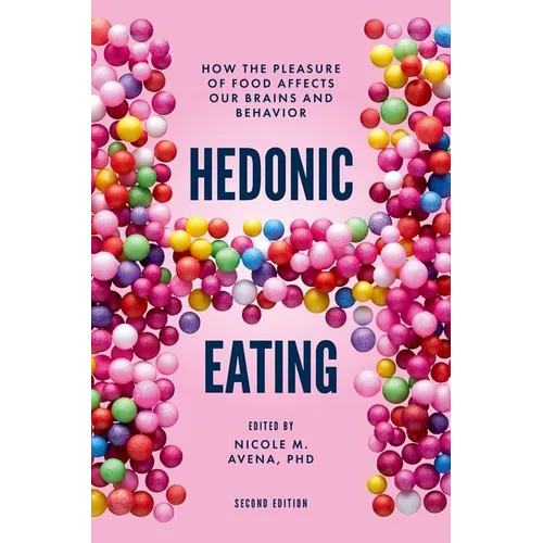 Hedonic Eating: How the Pleasure of Food Affects Our Brains and Behavior