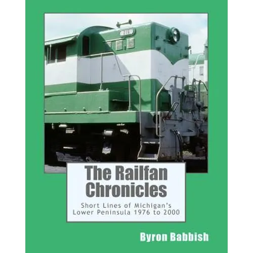 The Railfan Chronicles, Short Lines of Michigan's Lower Peninsula, 1976 to 2000