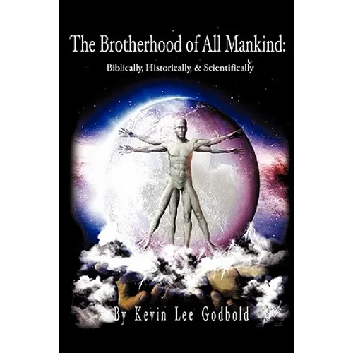 The Brotherhood Of All Mankind: Biblically, Historically, and Scientifically