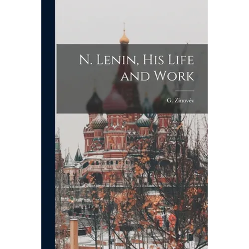N. Lenin, His Life and Work [microform]