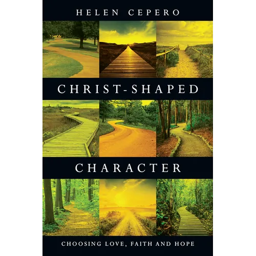 Christ-Shaped Character: Choosing Love, Faith and Hope