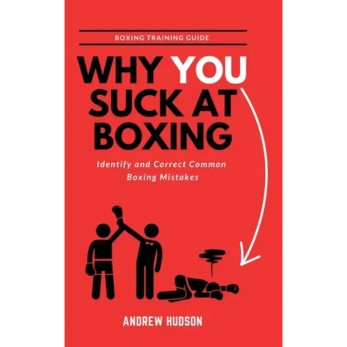 Why You Suck at Boxing: Identify and Correct Common Boxing Mistake