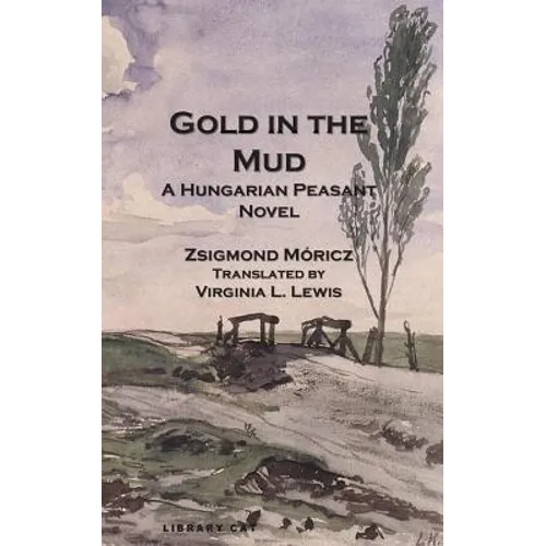 Gold in the Mud: A Hungarian Peasant Novel