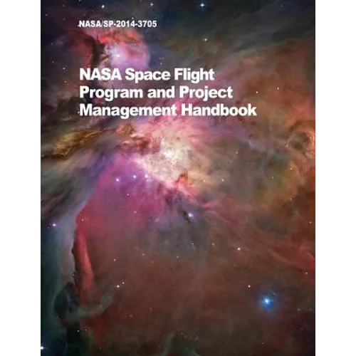 NASA Space Flight Program and Project Management Handbook: Nasa/Sp-2014-3705