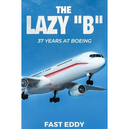 The Lazy B: 37 Years at Boeing