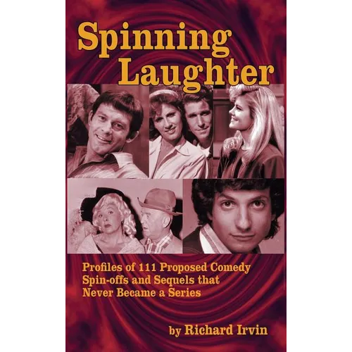 Spinning Laughter: Profiles of 111 Proposed Comedy Spin-offs and Sequels that Never Became a Series (hardback)