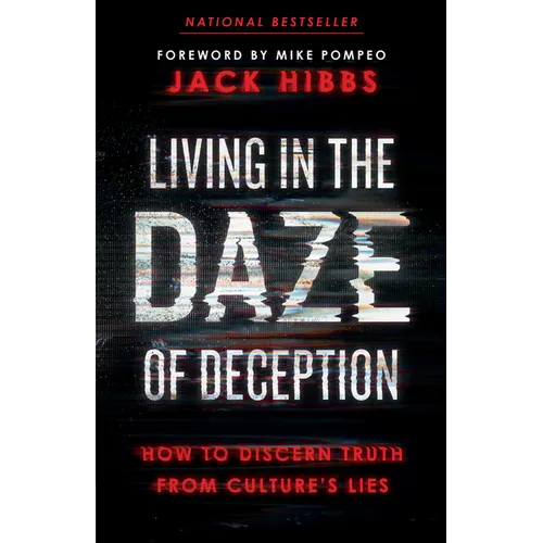 Living in the Daze of Deception: How to Discern Truth from Culture's Lies