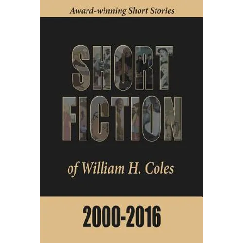 Short Fiction of William H. Coles 2000-2016