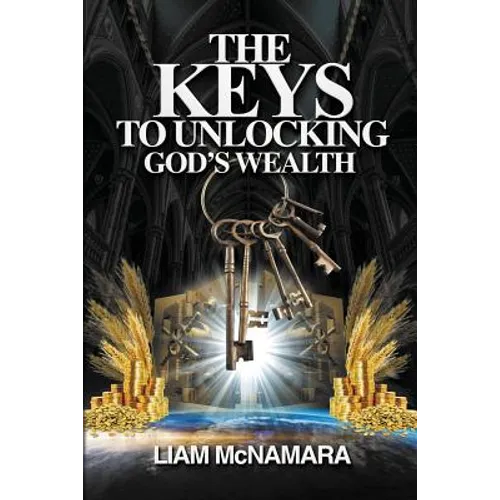 The Keys to Unlocking God's Wealth: Time for change. Time for a new mindset!