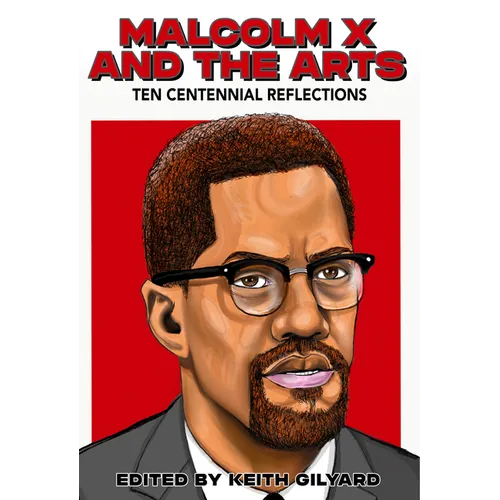 Malcolm X and the Arts: Ten Centennial Reflections