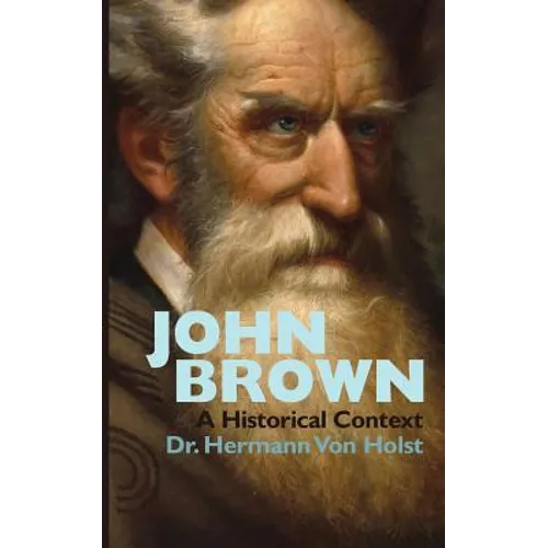 John Brown: An Essay by Hermann Von Holst