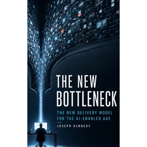 The New Bottleneck: The New Delivery Model for the AI-Enabled Age