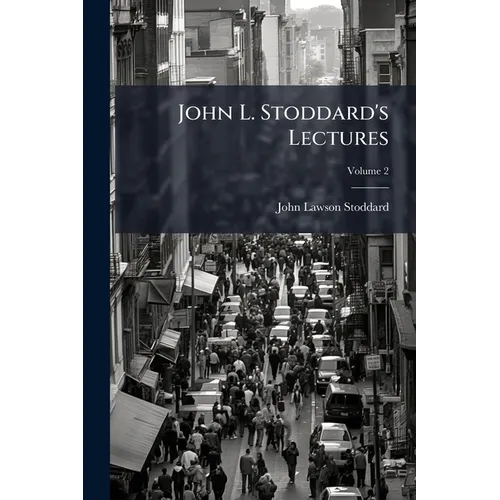 John L. Stoddard's Lectures: Supplementary Volume; Volume 2