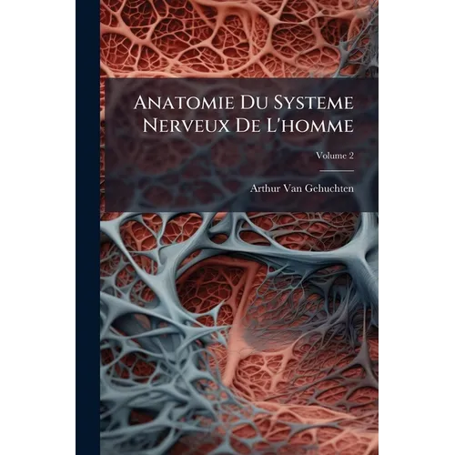 Anatomie Du Systeme Nerveux De L'homme; Volume 2