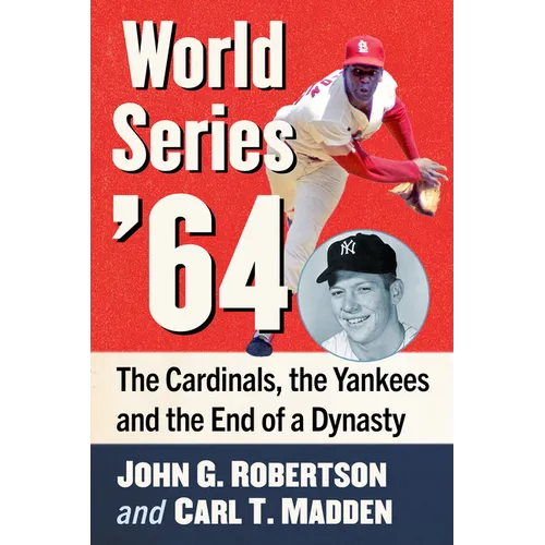 World Series '64: The Cardinals, the Yankees and the End of a Dynasty