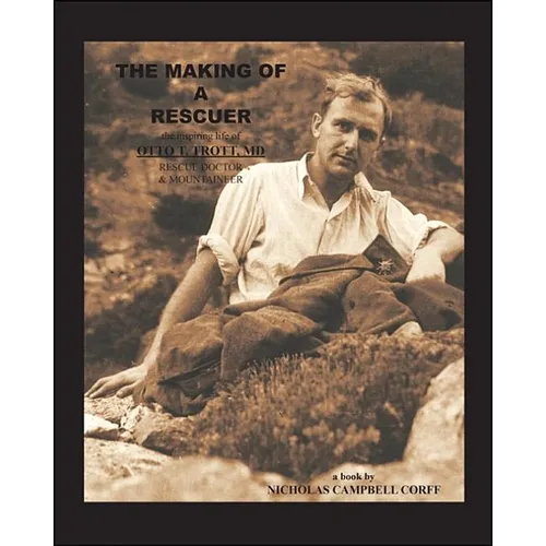 The Making of a Rescuer: The Inspiring Life of Otto T. Trott, Md, Rescue Doctor and Mountaineer
