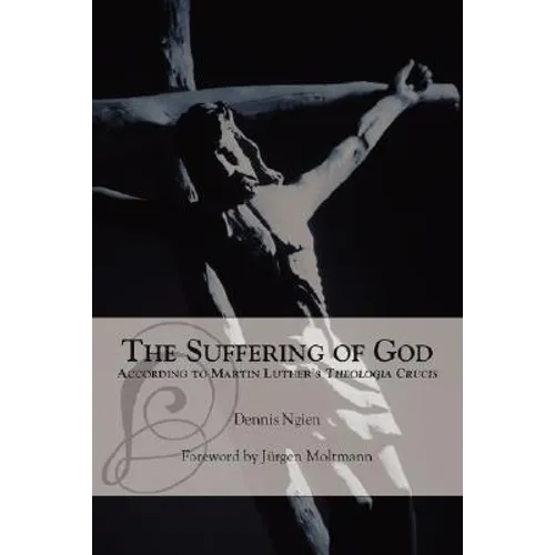 The Suffering of God According to Martin Luther's 'Theologia Crucis'