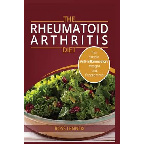 Rheumatoid Arthritis Diet: Weight Loss Anti Inflammatory Recipe book and Action Plan.