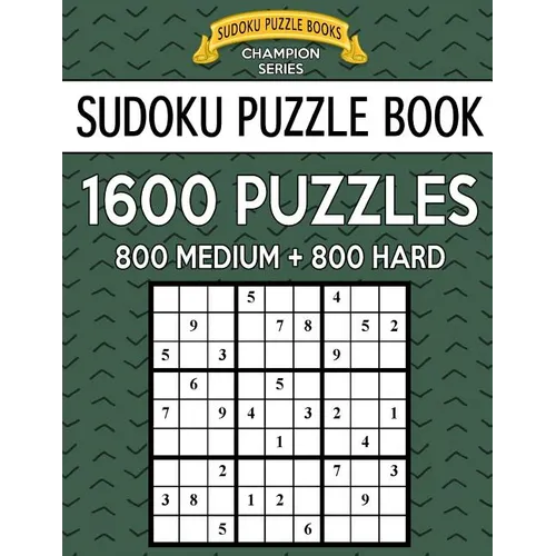 Sudoku Puzzle Book, 1,600 Puzzles, 800 MEDIUM and 800 HARD: Improve Your Game With This Two Level BARGAIN SIZE Book