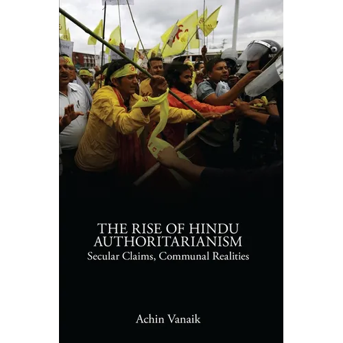 The Rise of Hindu Authoritarianism: Secular Claims, Communal Realities