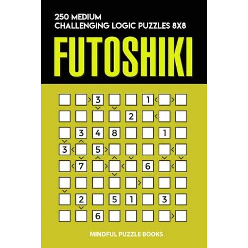 Futoshiki: 250 Medium Challenging Logic Puzzles 8x8