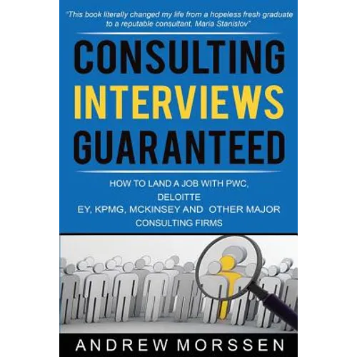 Consulting Interviews Guaranteed!: How to land a job with PwC, Deloitte, EY, KPMG, McKinsey and any other major consulting firms