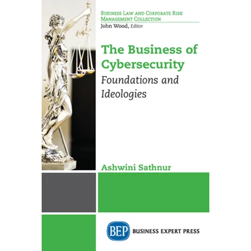 The Business of Cybersecurity: Foundations and Ideologies
