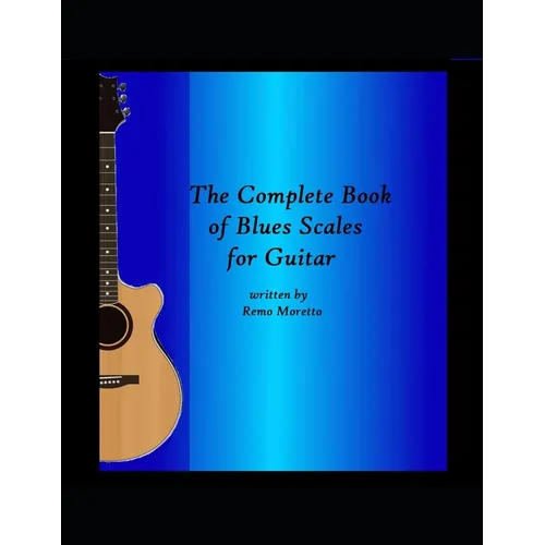 The Complete Book of Blues Scales for Guitar