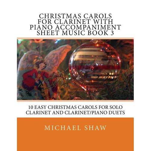Christmas Carols For Clarinet With Piano Accompaniment Sheet Music Book 3: 10 Easy Christmas Carols For Solo Clarinet And Clarinet/Piano Duets
