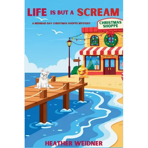 Life is But a Scream: A Mermaid Bay Christmas Shoppe Mystery