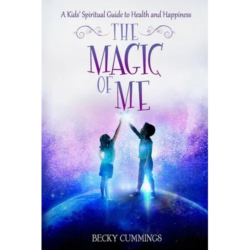 The Magic of Me: A Kids' Spiritual Guide to Health and Happiness