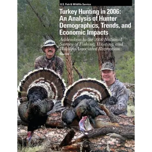 Turkey Hunting in 2006: An Analysis of Hunter Demographics, Trends, and Economic Impacts