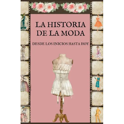 La Historia de la Moda: Desde la prehistoria hasta la actualidad 2024-Enfoque de su desarrollo desde el siglo XIV- influencias sociales y Pop en la mo
