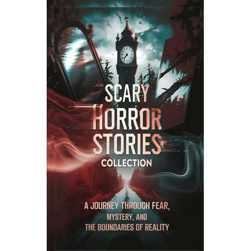 Scary Horror Stories Collection: A Journey Through Fear, Mystery, and the Boundaries of Reality