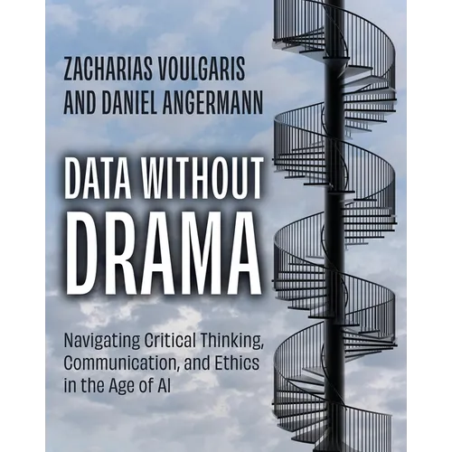 Data without Drama: Navigating Critical Thinking, Communication, and Ethics in the Age of AI