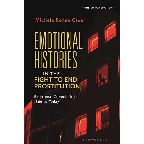 Emotional Histories in the Fight to End Prostitution: Emotional Communities, 1869 to Today
